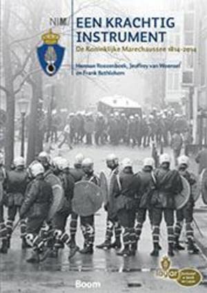 Een krachtig instrument: de Koninklijke Marechaussee 1814-2014 Politics & History