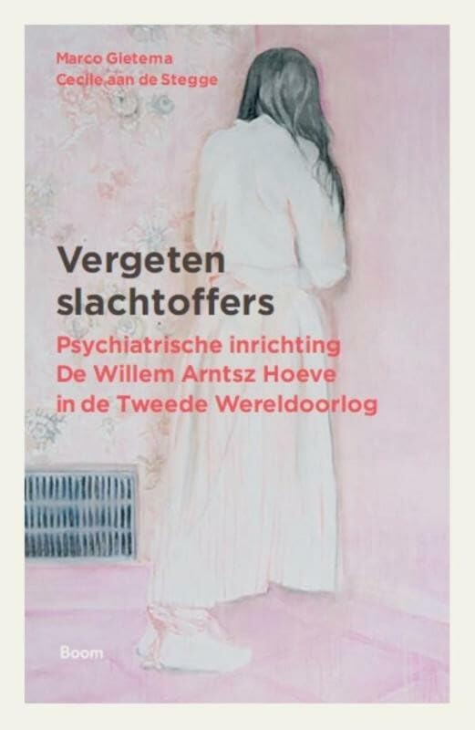 Vergeten slachtoffers: psychiatrische inrichting de Willem Arntsz Hoeve in de Tweede Wereldoorlog book