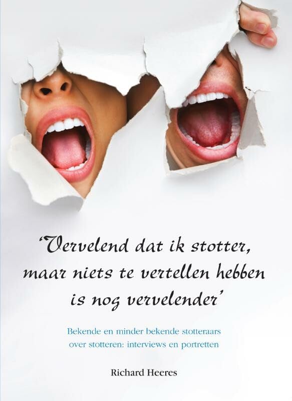 Vervelend dat ik stotter, maar niets te vertellen hebben is nog vervelender: bekende en minder bekende stotteraars over stotteren: interviews en portretten book