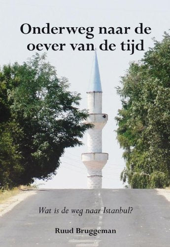 Onderweg naar de oever van de tijd: wat is de weg naar Istanbul? book