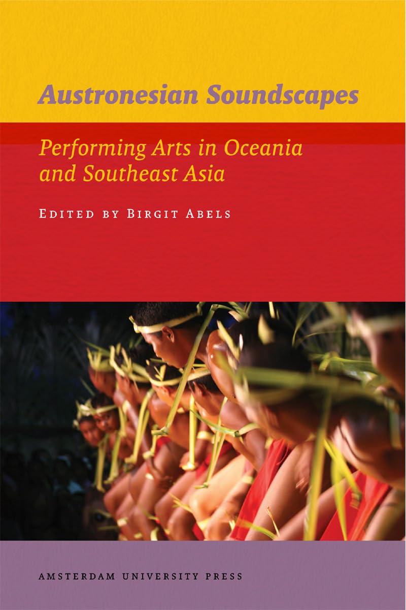 Austronesian Soundscapes: Performing Arts in Oceania and Southeast Asia (IIAS Publications, Band 4) Social Sciences