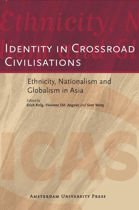 Identity in Crossroad Civilisations: Ethnicity, Nationalism and Globalism in Asia (ICAS Publications) Social Sciences