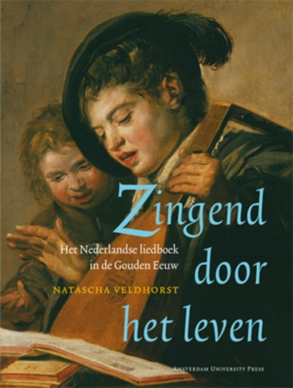 Zingend Door Het Leven: Het Nederlandse Liedboek in De Gouden Eeuw book