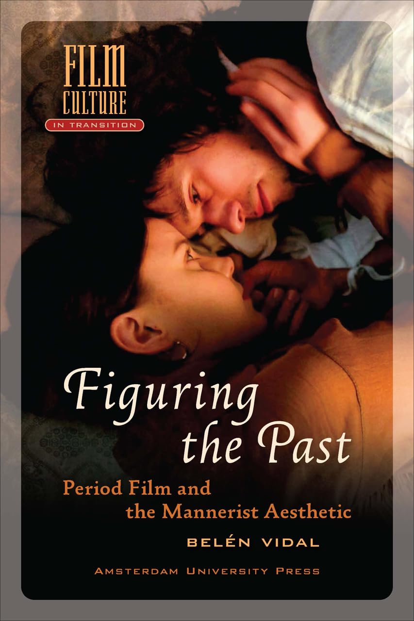 Figuring the Past: Period Film and the Mannerist Aesthetic (Film Culture in Transition) Second-hand books on film, art and culture