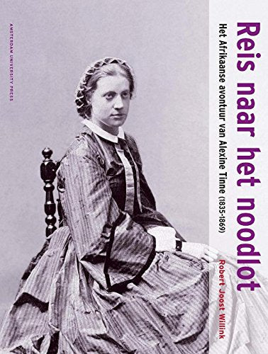 Reis naar het noodlot: het Afrikaanse avontuur van Alexine Tinne 1835-1869 book