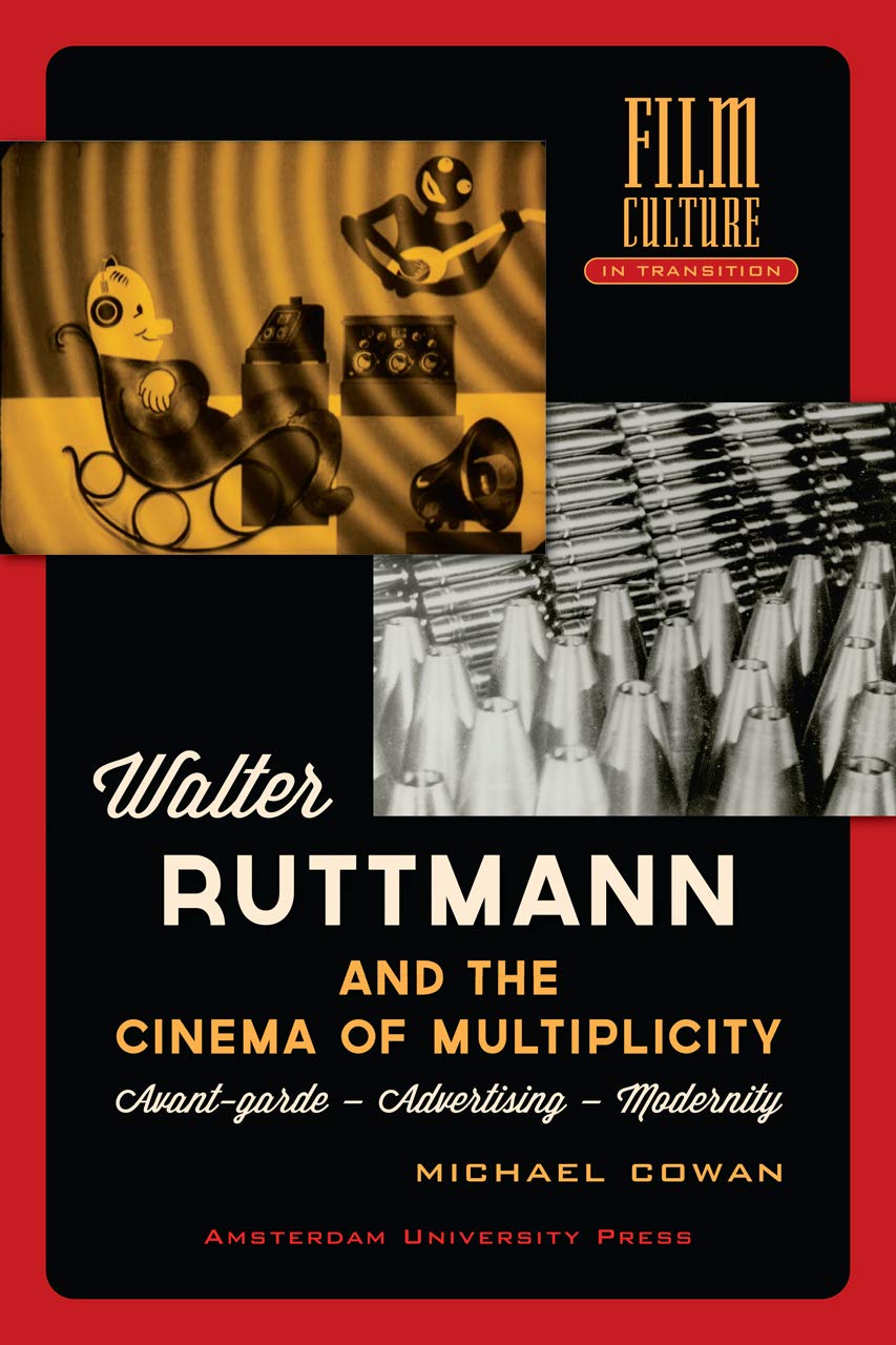 Walter Ruttmann and the Cinema of Multiplicity Film, Art & Culture