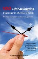 100 Lifehackingtips om prettiger en efficienter te werken: de nieuwe manier van timemanagement book