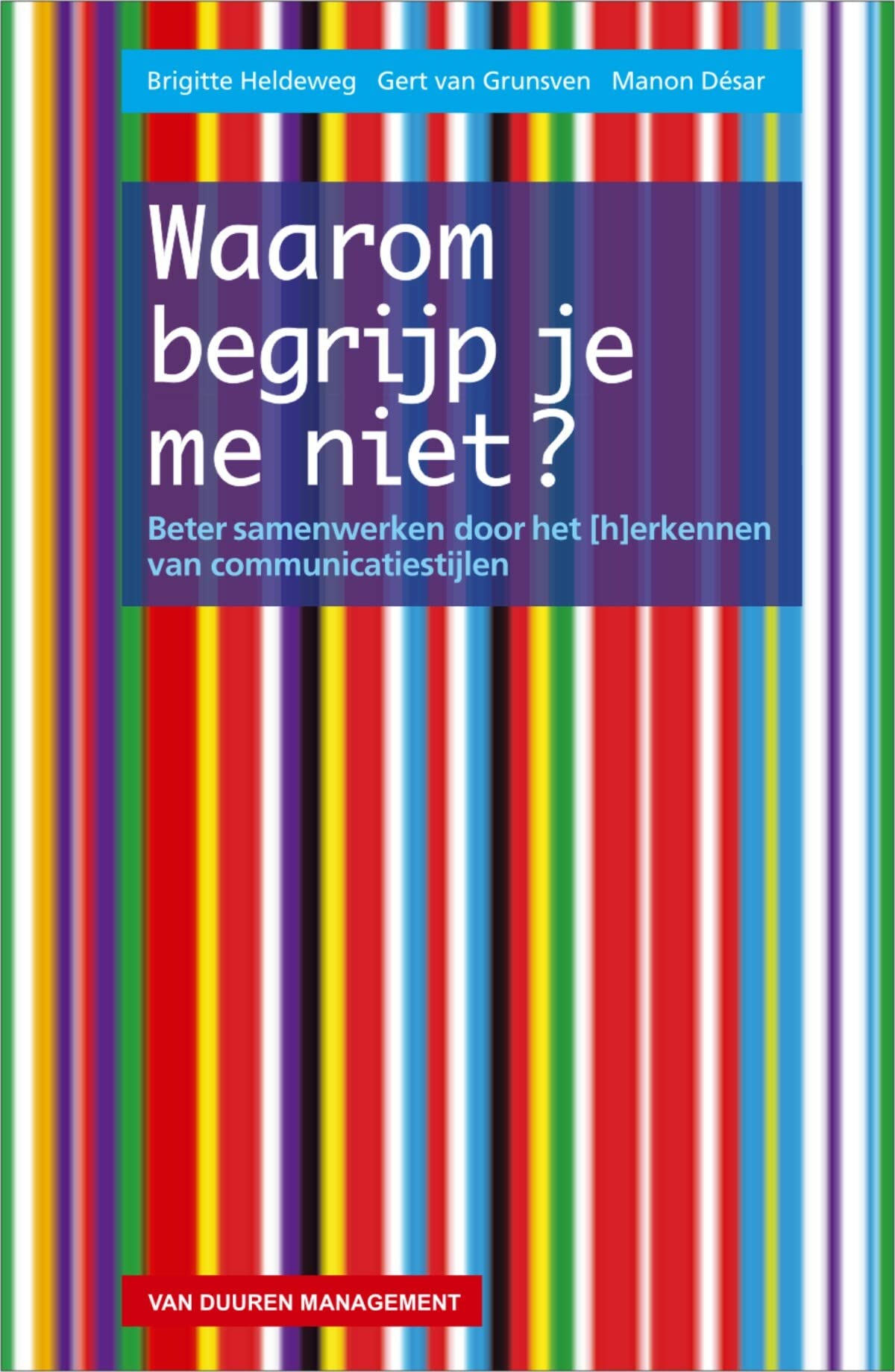 Waarom begrijp je me niet?: Beter samenwerken door het (h)erkennen van communicatiestijlen book