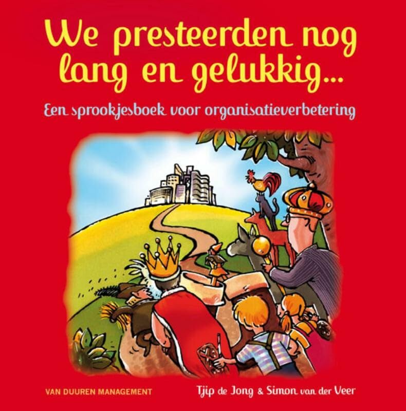 We presteerden nog lang en gelukkig: Een sprookjesboek voor organisatieverbetering book