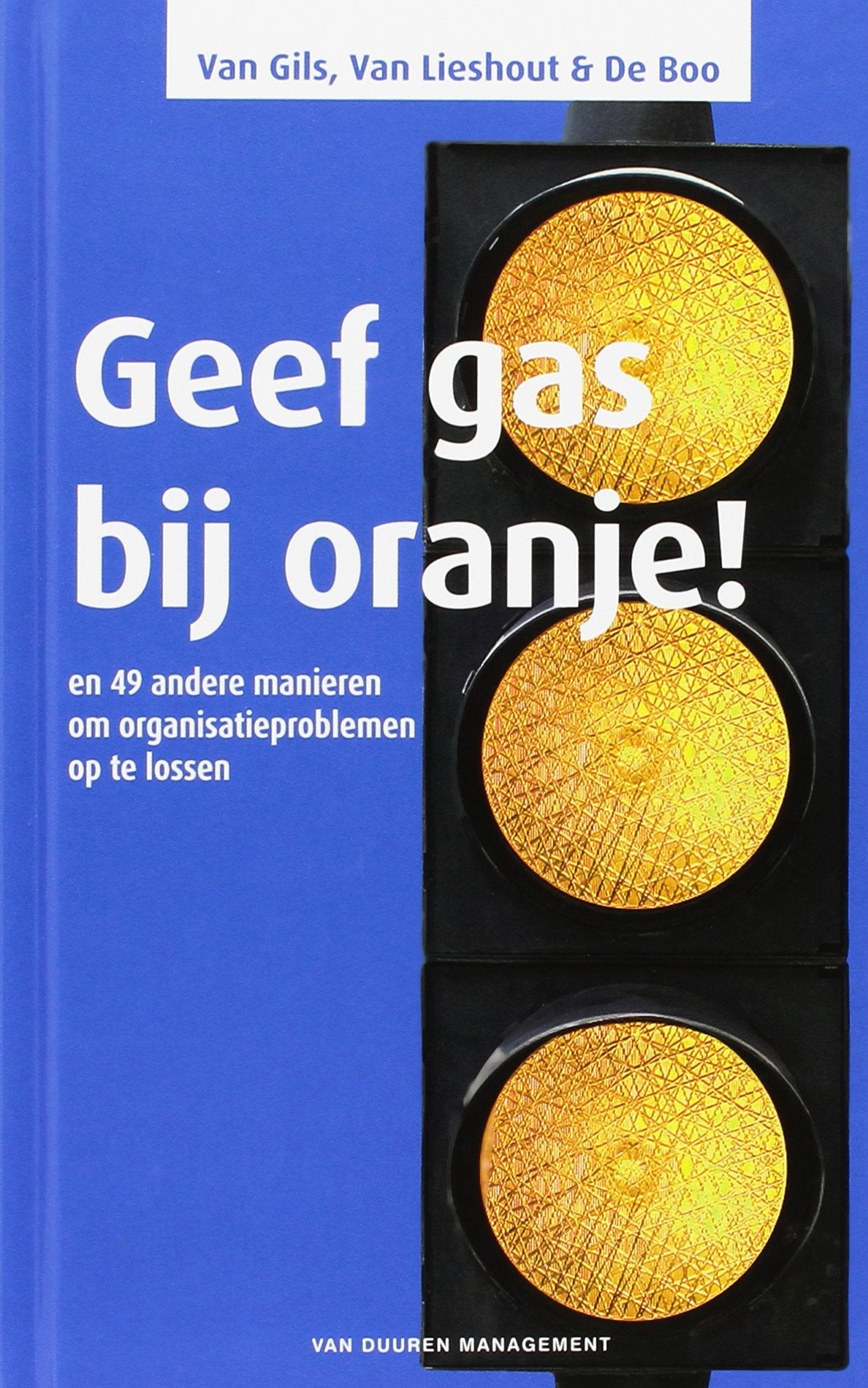 Geef gas bij oranje!: En 49 andere manieren om organisatieproblemen op te lossen book
