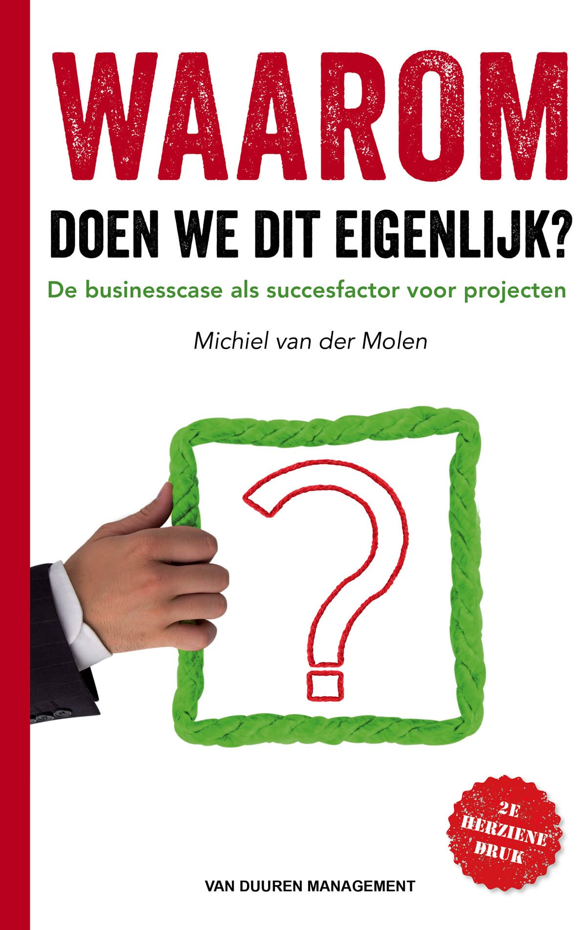 Waarom doen we dit eigenlijk? - 2de herziene druk: De businesscase als succesfactor voor projecten Business, Finance & Career