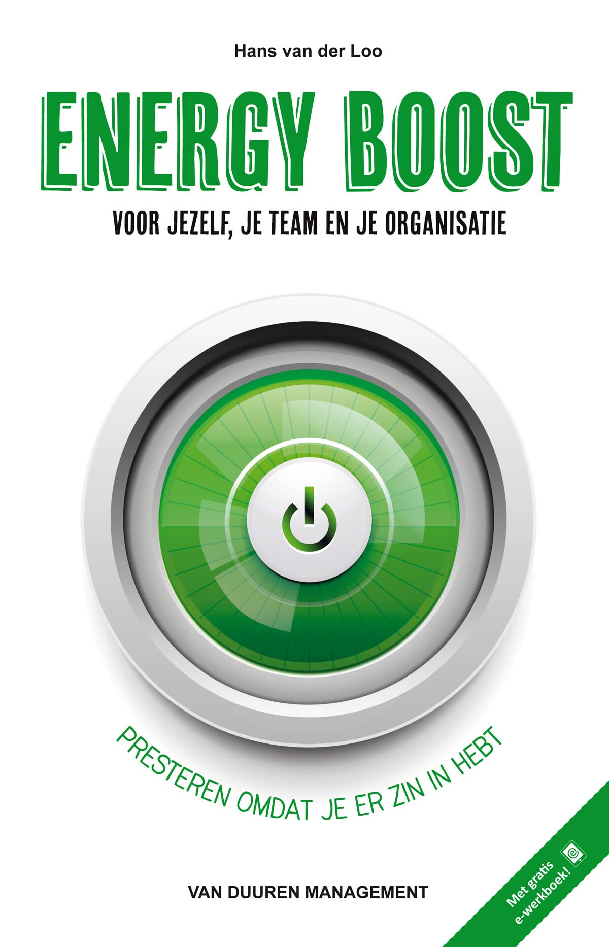 Energy boost voor jezelf, je team en je organisatie: presteren omdat je er zin in hebt book