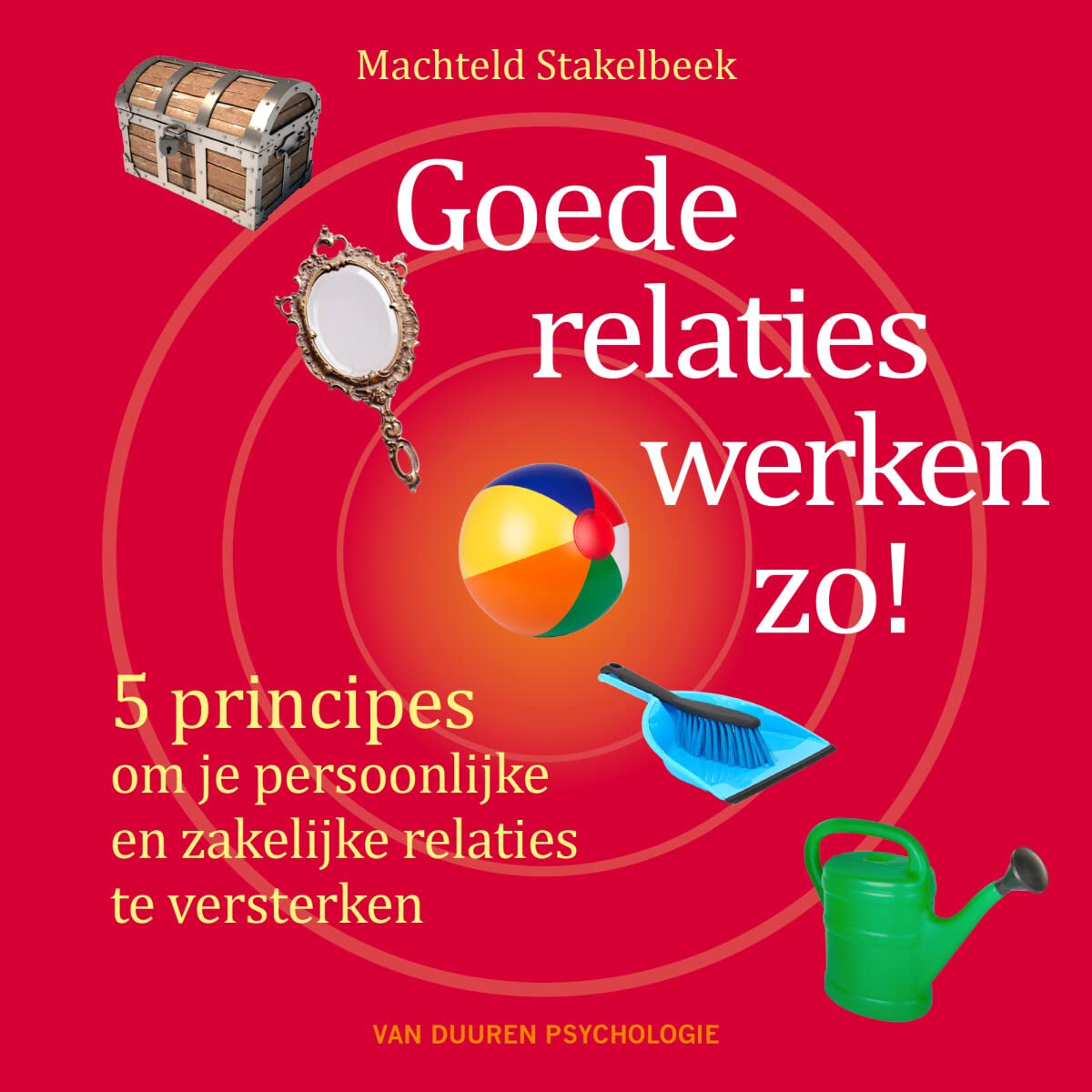 Goede relaties werken zo!: 5 principes om je persoonlijke en zakelijke relaties te versterken book