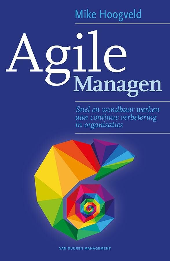 Agile Managen: Snel en wendbaar werken aan continue verbetering in organisaties Business, Finance & Career