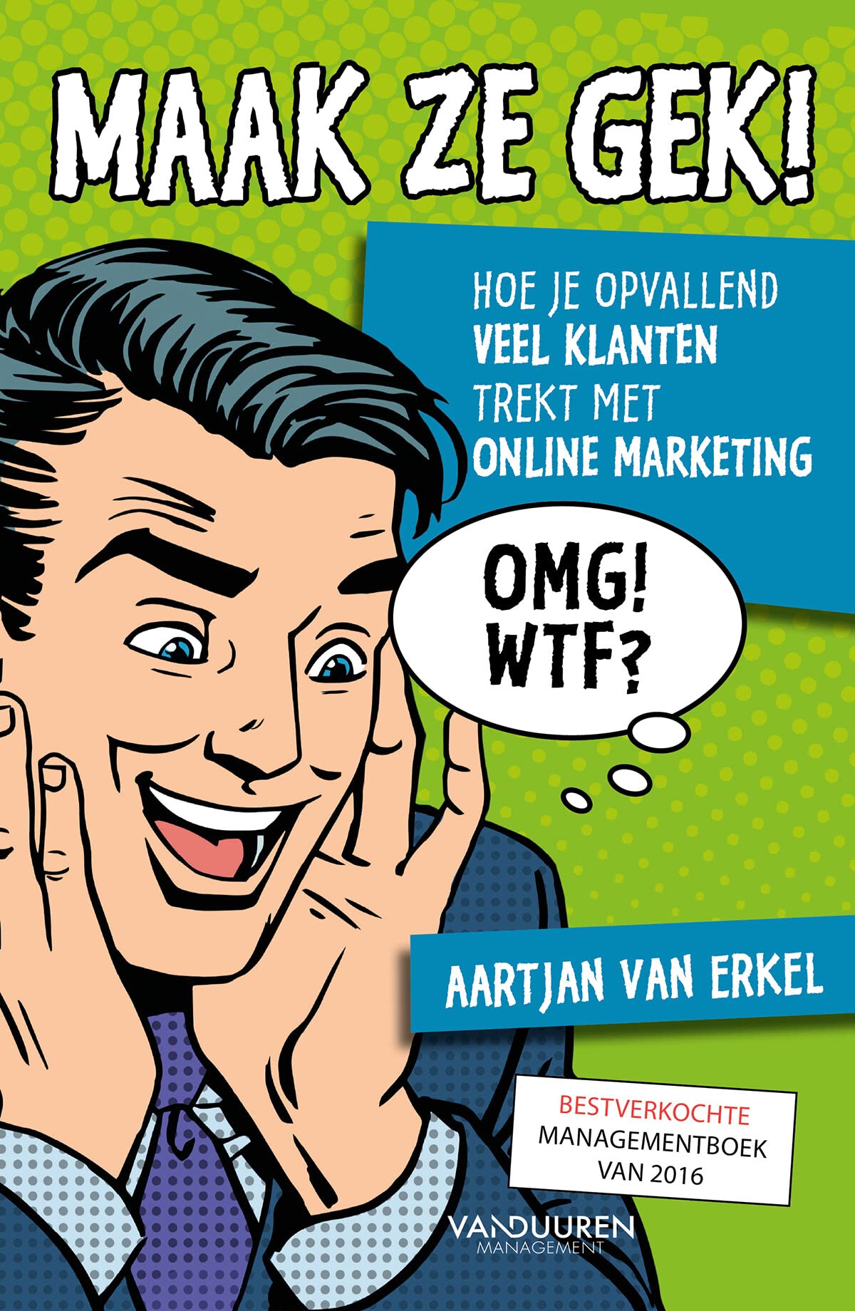 Maak ze gek!: hoe je opvallend veel klanten trekt met online marketing Business, Finance & Career