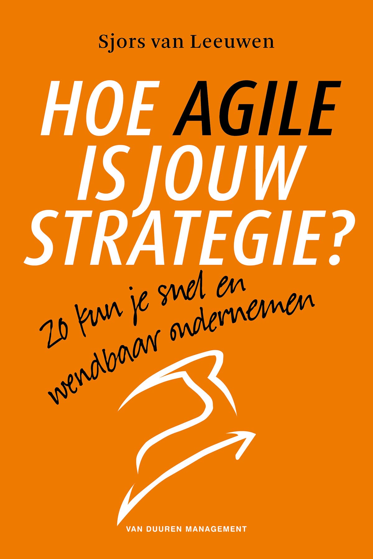 Hoe agile is jouw strategie?: Zo kun je snel en wendbaar ondernemen Business, Finance & Career