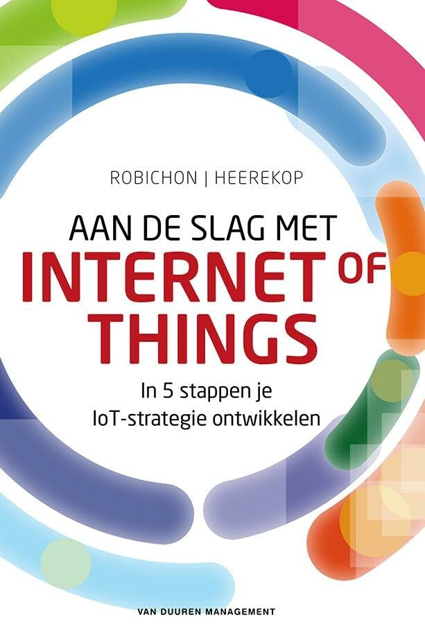Aan de slag met Internet of Things: in 5 stappen je IoT-strategie ontwikkelen Business, Finance & Career