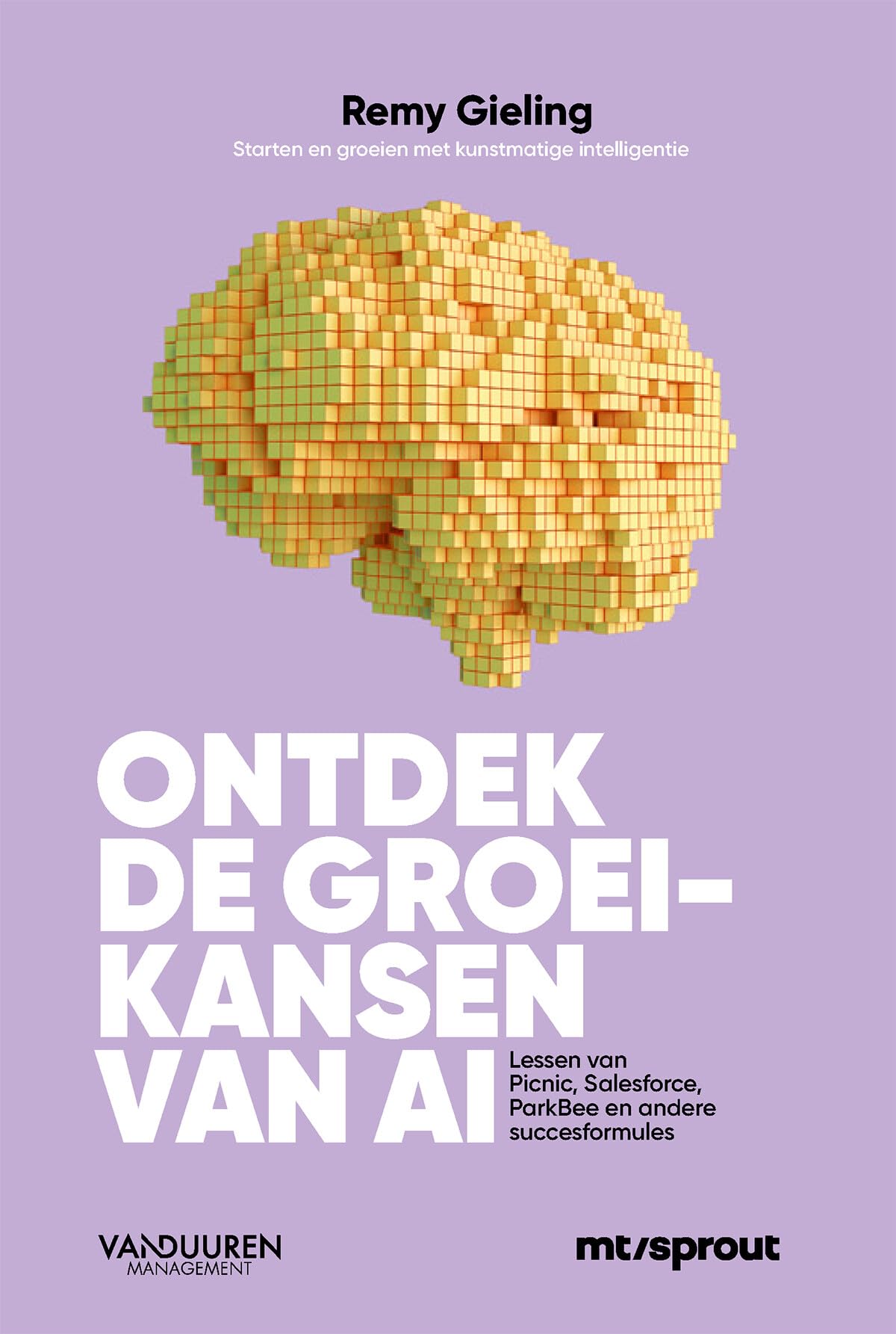 Ontdek de groeikansen van AI: lessen van Picnic, Salesforce, Parkbee en andere succesformules : starten en groeien met kunstmatige intelligentie (Sprout Groeigids) Computer Science