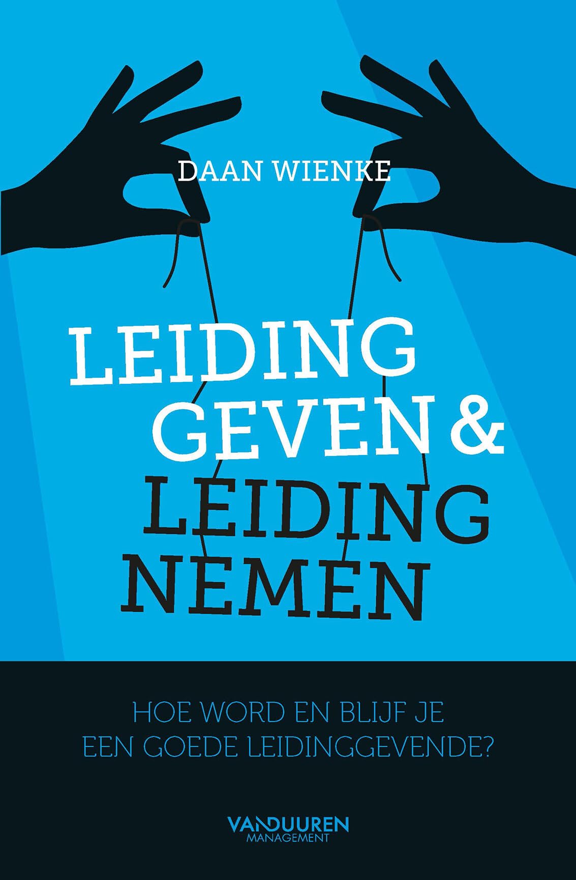 Leiding geven & leiding nemen: hoe word en blijf je een goede leidinggevende? : een praktisch boek voor hen die leidinggevende zijn of willen worden book