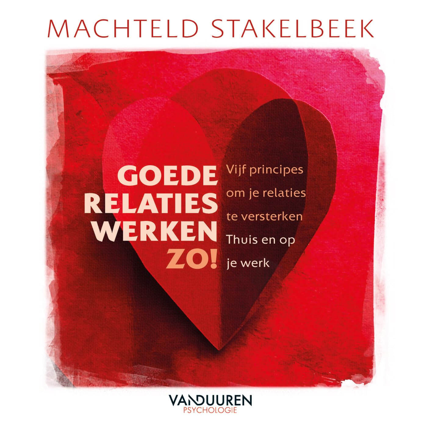 Goede relaties werken zo!: vijf principes om je relaties te versterken, thuis en op je werk book
