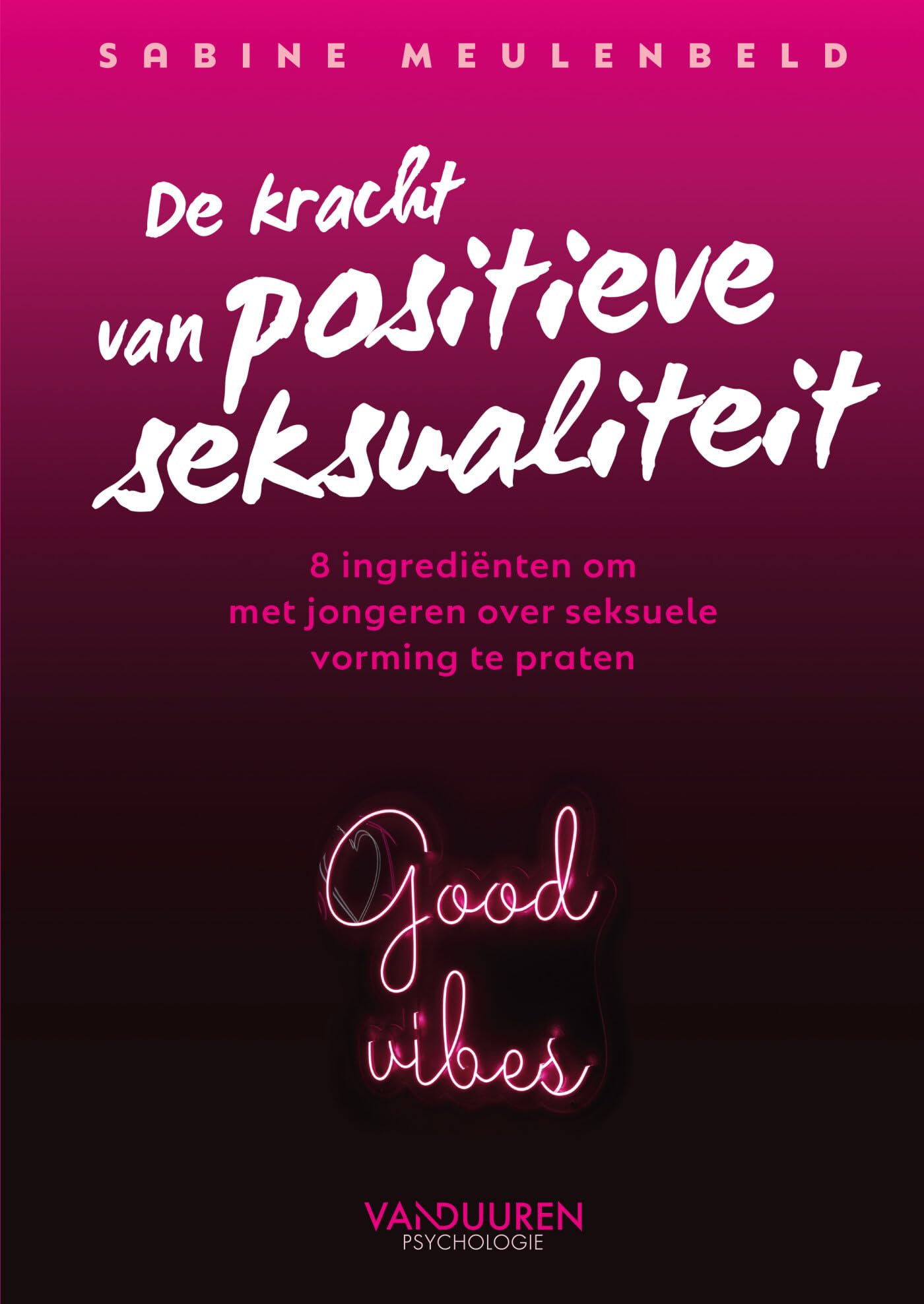 De kracht van positieve seksualiteit: 8 ingrediënten om met jongeren over seksuele vorming te praten Non-fiction