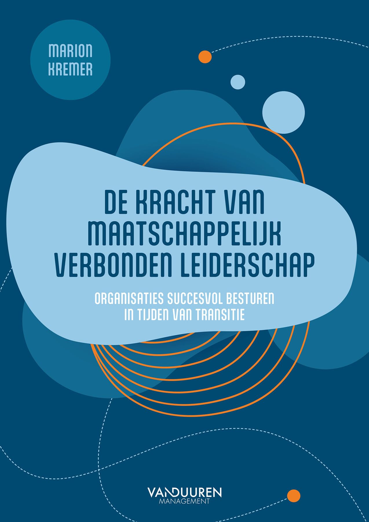 De kracht van maatschappelijk verbonden leiderschap: organisaties besturen in tijden van transitie Business, Finance & Career