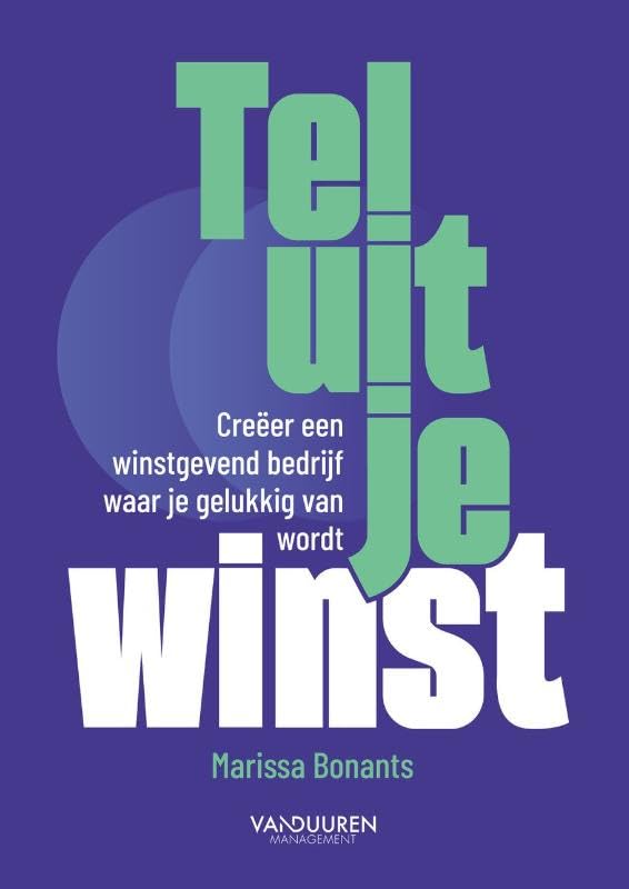 Tel uit je winst: Creëer een winstgevend bedrijf waar je gelukkig van wordt Business, Finance & Career
