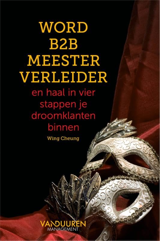 Word B2B Meester Verleider: en haal in 4 stappen je droomklanten binnen book