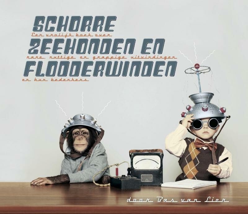Schorre zeehonden en flodderwinden: een vrolijk boek over rare, nuttige en grappige uitvindingen en hun bedenkers book