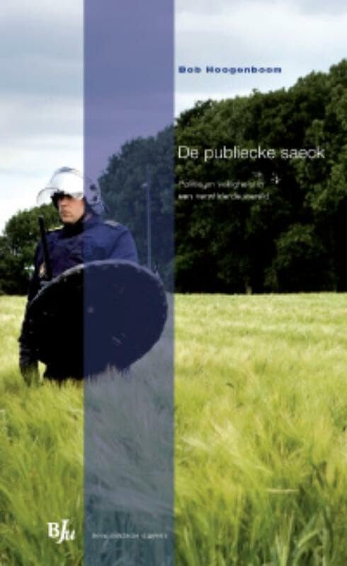 De publiecke saeck: politie en veiligheid in een verwilderde wereld book