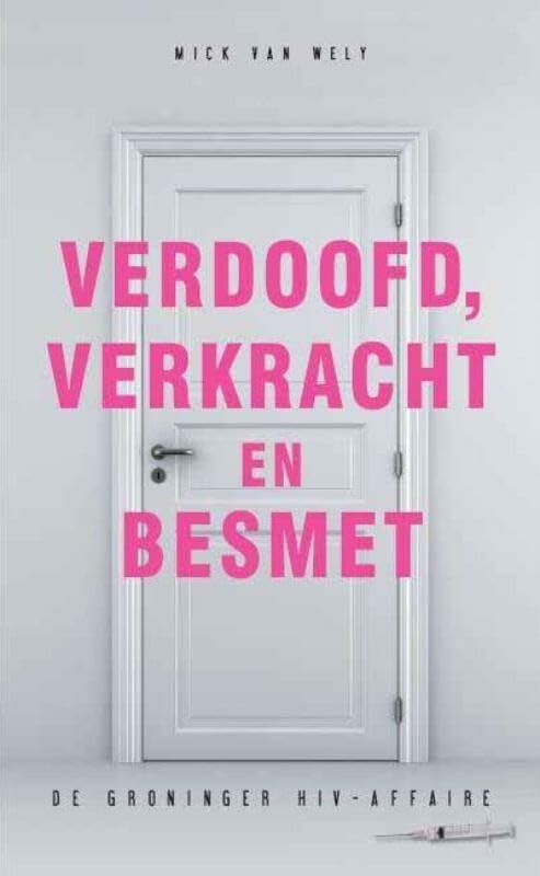 Verdoofd, verkracht en besmet: de Groninger hiv-affaire book