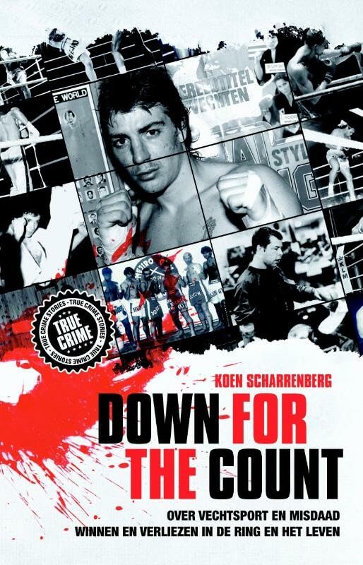 Down for the count: over vechtsport en misdaad, winnen en verliezen in de ring en het leven (True crime) Contemporary literature