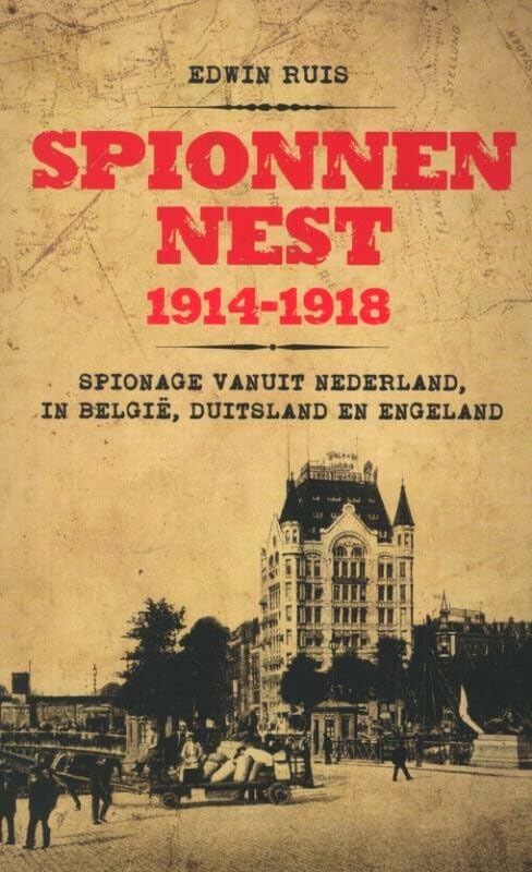 Spionnennest 1914-1918: spionage vanuit Nederland in België, Duitsland en Engeland book