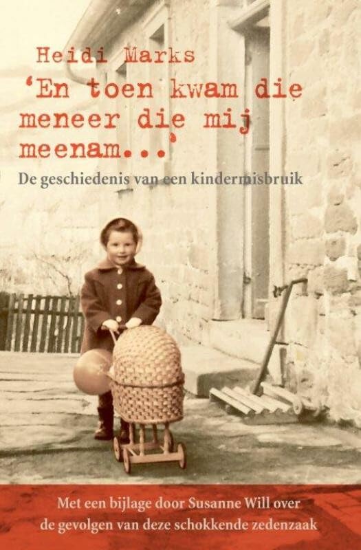 En toen kwam die meneer die mij meenam ...: een waargebeurd verhaal over kindermisbruik book