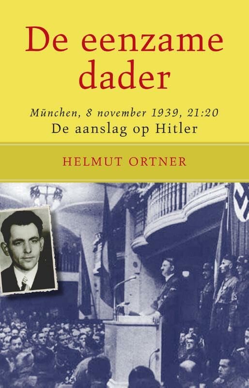 De eenzame dader: de aanslag op Hitler : München, 8 november 1939, 21:20 uur book