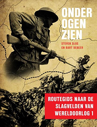 Onder ogen zien: gids naar de slagvelden van wereldoorlog 1 book