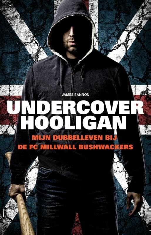 Undercover hooligan: mijn dubbelleven bij de Millwall Bushwackers book