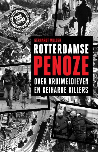 Rotterdamse penoze: over kruimeldieven en keiharde killers (True crime) Contemporary literature