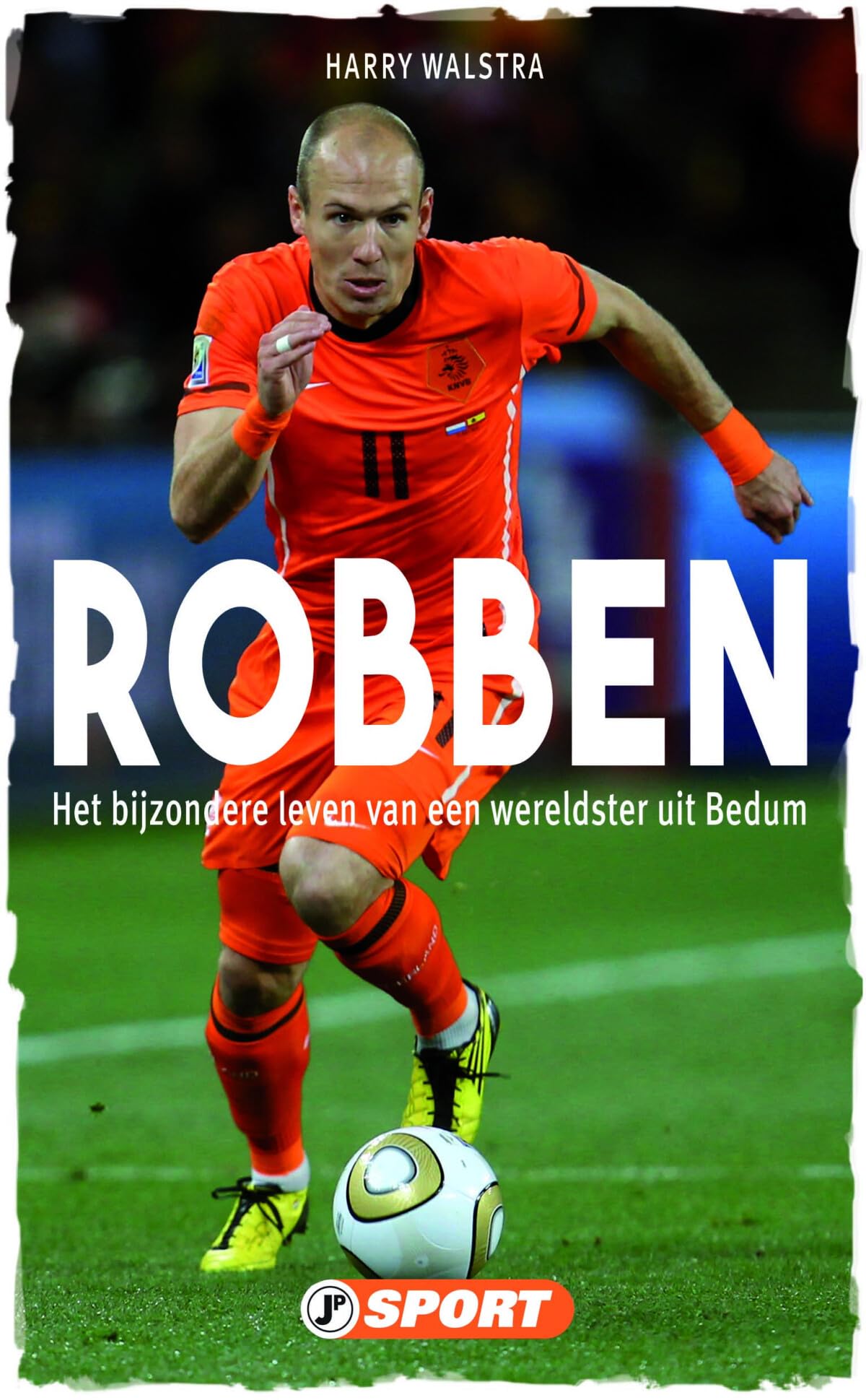 Robben: het bijzondere leven van een wereldster uit Bedum book