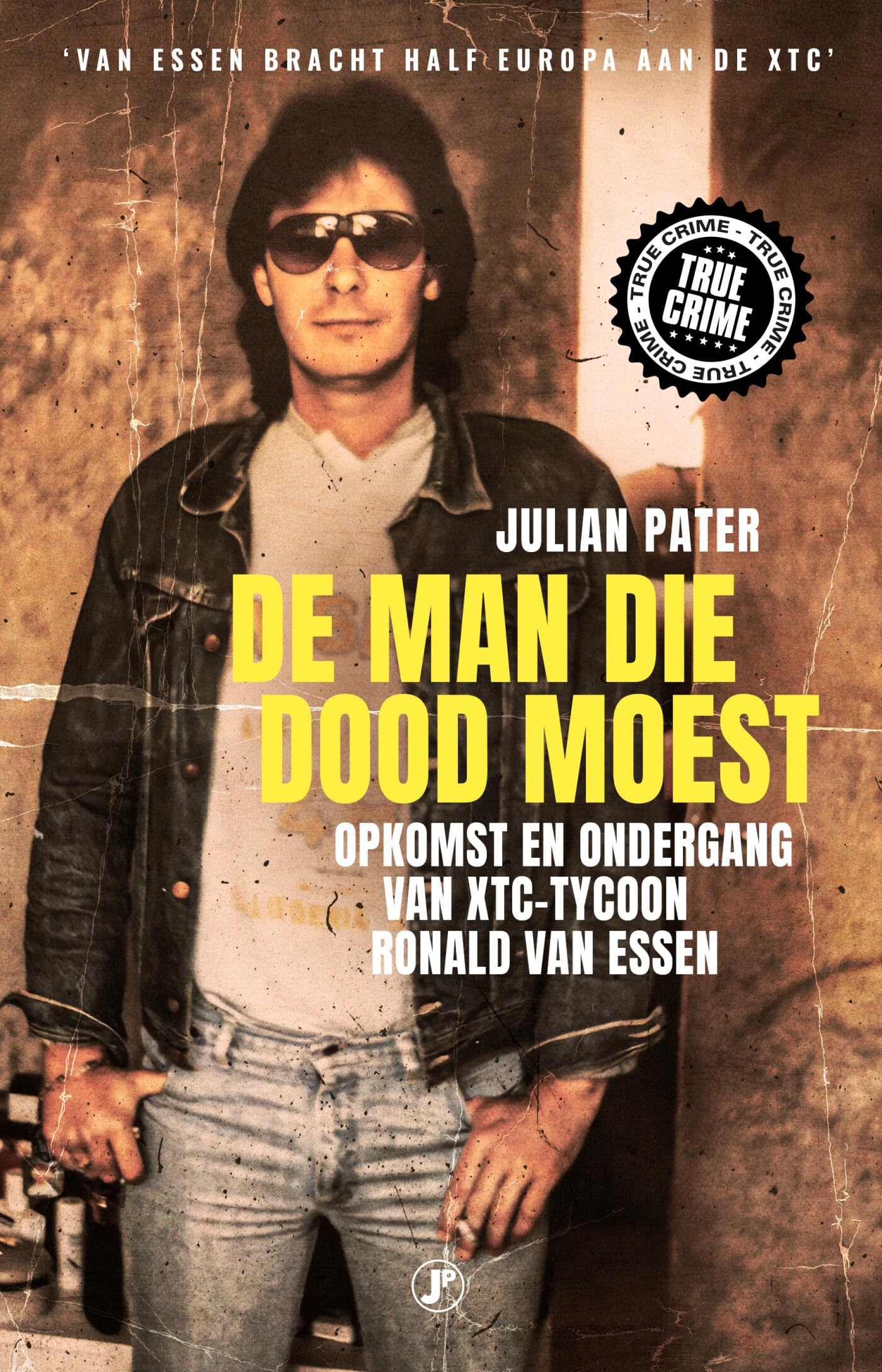 De man die dood moest: opkomst en ondergang van XTC-tycoon Ronald Van Essen book