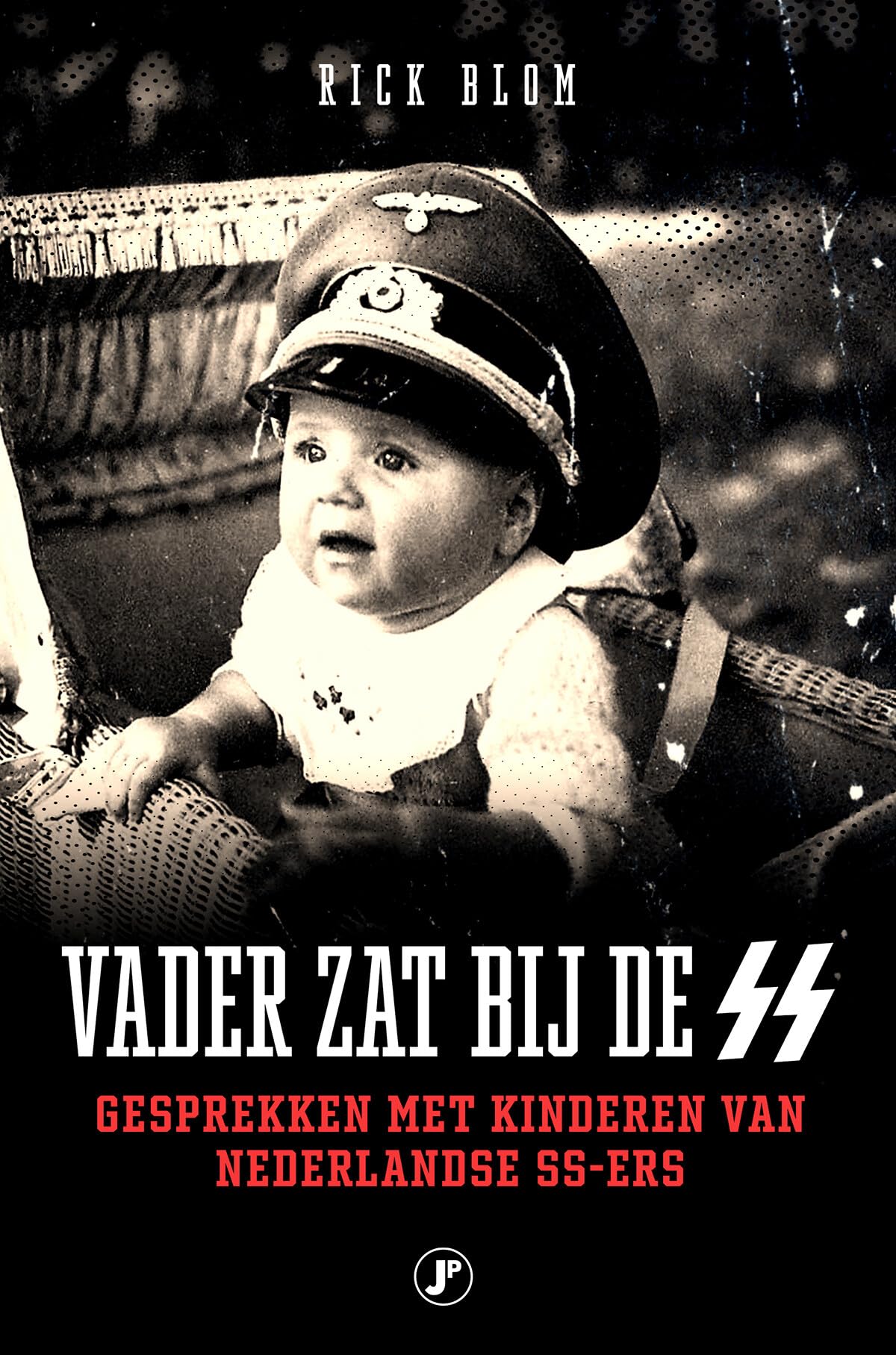 Vader zat bij de SS: gesprekken met kinderen van Nederlandse SS'ers Politics & History