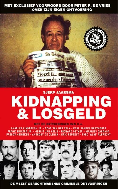 Kidnapping & losgeld: met de ontvoeringen van o.a. Charles Lindbergh jr., Toos van der Valk, Paul Vanden Boeynants, Frank Sinatra jr., Gerrit Jan ... De Clerck, Eric Peugeot, Theo 'Aldi' Albrecht Politics & Society