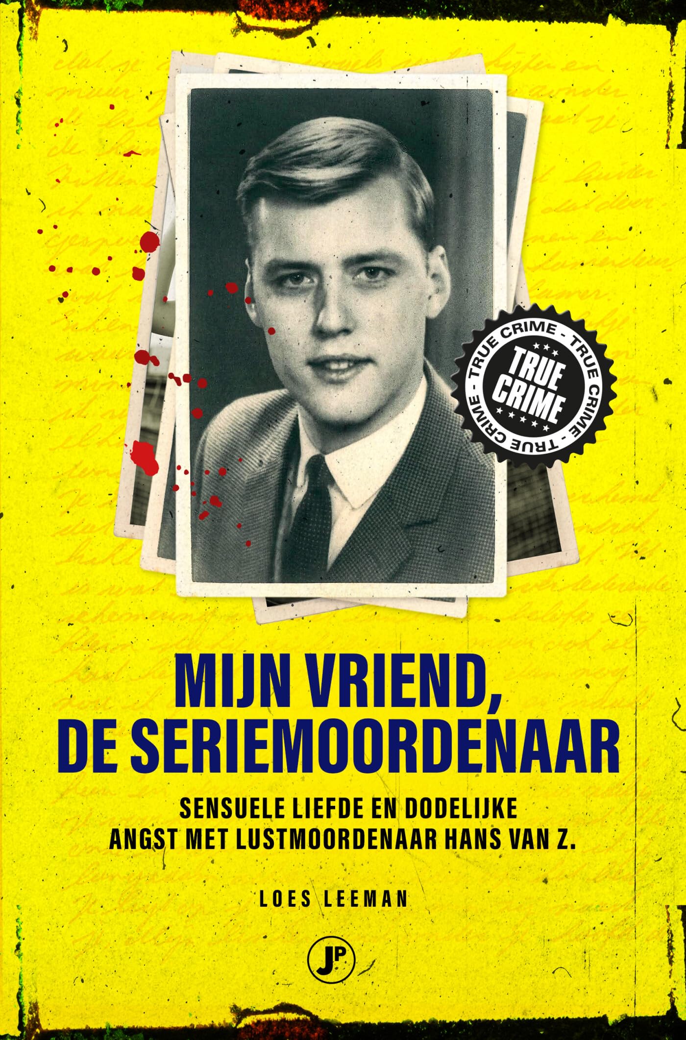 Mijn vriend de seriemoordenaar: sensuele liefde en dodelijke angst met lustmoordenaar Hans van Z. book