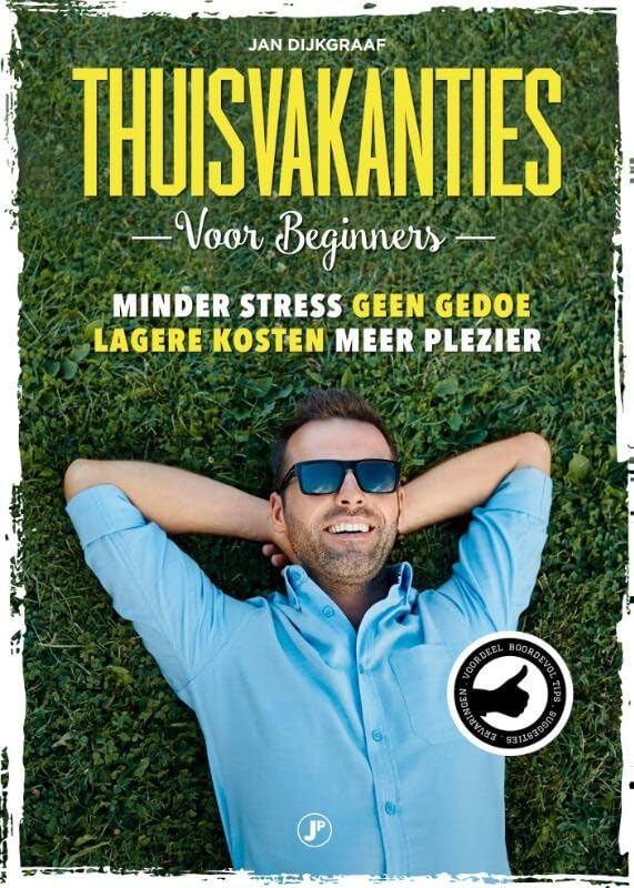 Thuisvakanties voor beginners: minder stress, geen gedoe, lagere kosten, meer plezier book
