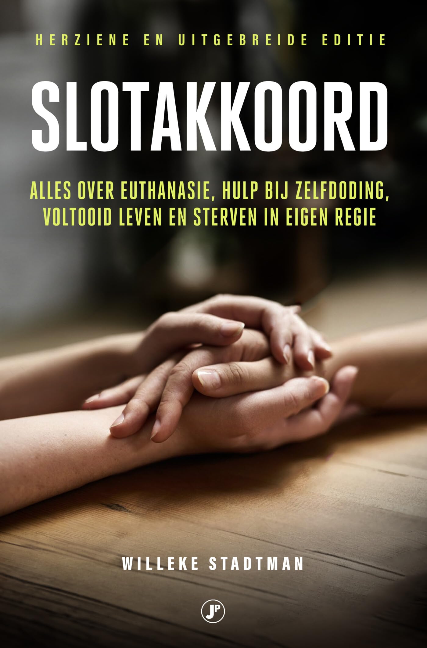 Slotakkoord: Alles over euthanasie, hulp bij zelfdoding, voltooid leven en sterven in eigen regie book
