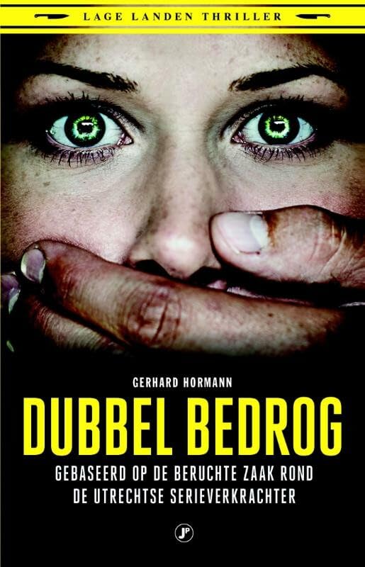 Dubbel bedrog: gebaseerd op de beruchte zaak rond de Utrechtse serieverkrachter book
