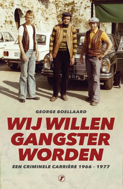 Wĳ willen gangster worden: Een criminele carrière 1966 - 1977 Politics & Society