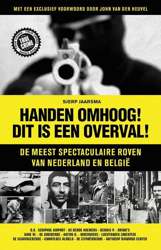 Handen omhoog! Dit is een overval!: de meest spectaculaire roven van Nederland en België Crime & Thrillers