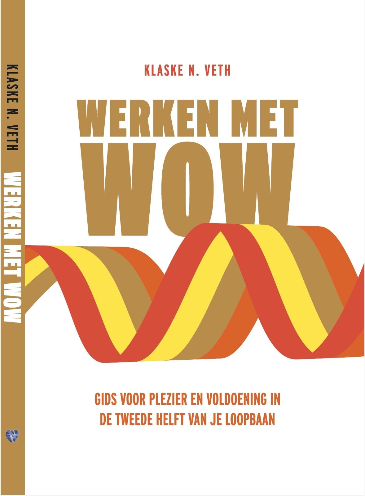 Werken met WOW: Gids voor plezier en voldoening in de tweede helft van je loopbaan Business, Finance & Career