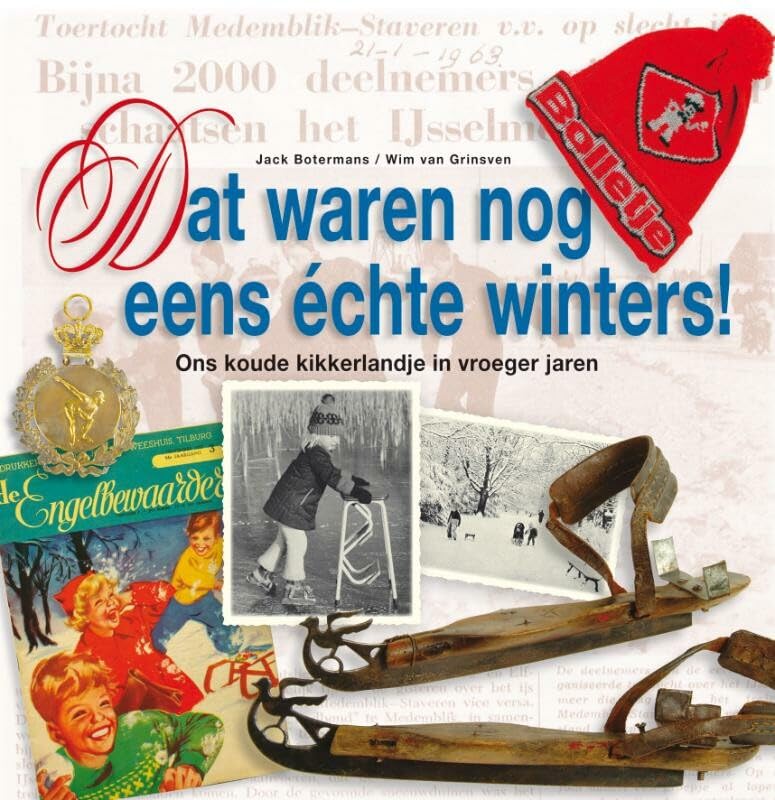 Dat waren nog eens échte winters!: ons koude kikkerlandje in vroeger jaren book